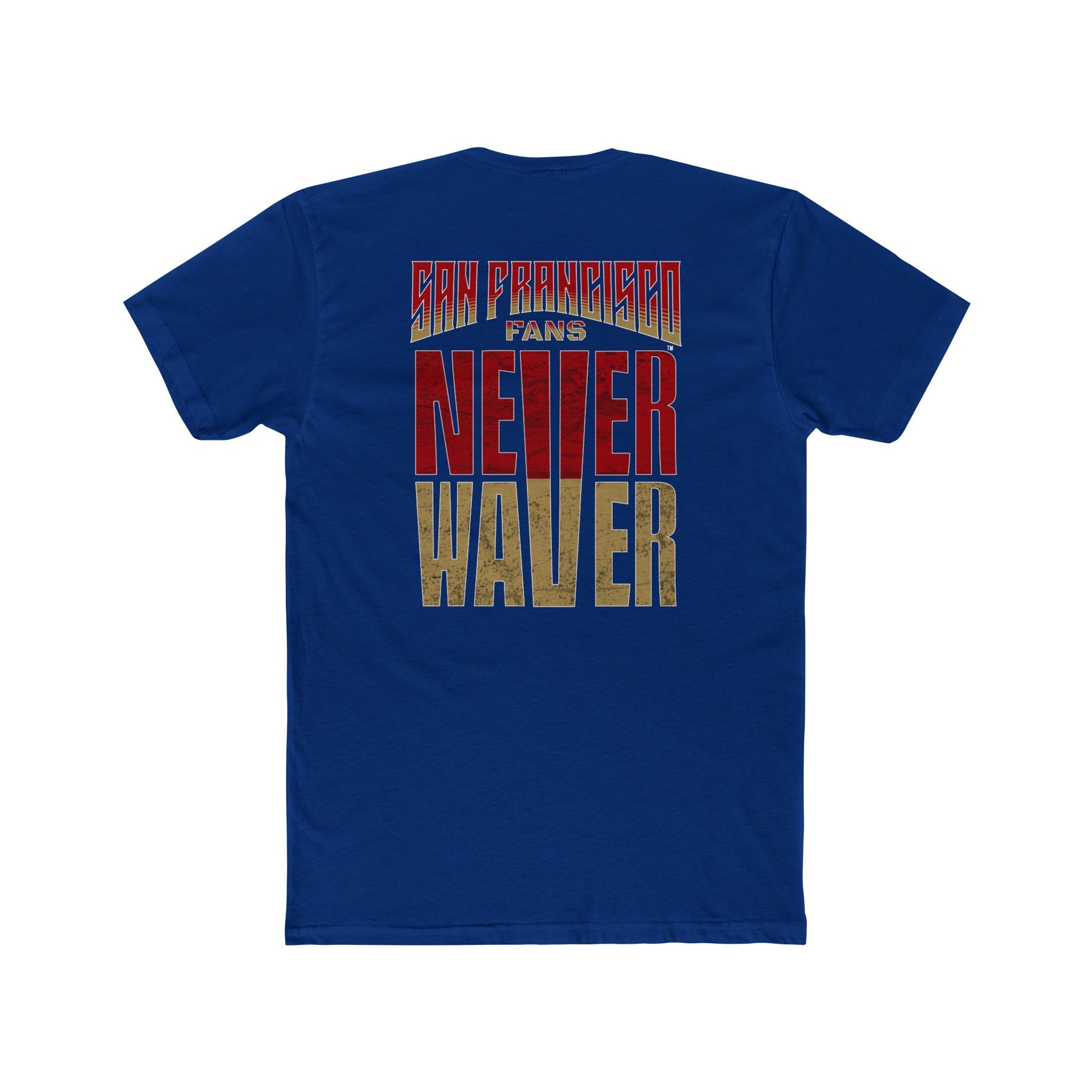 San Francisco Fans Never Waver Unisex Cotton Crew Tee - Never Waver
