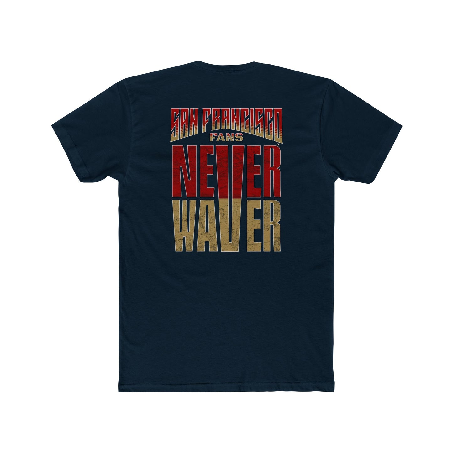 San Francisco Fans Never Waver Unisex Cotton Crew Tee - Never Waver