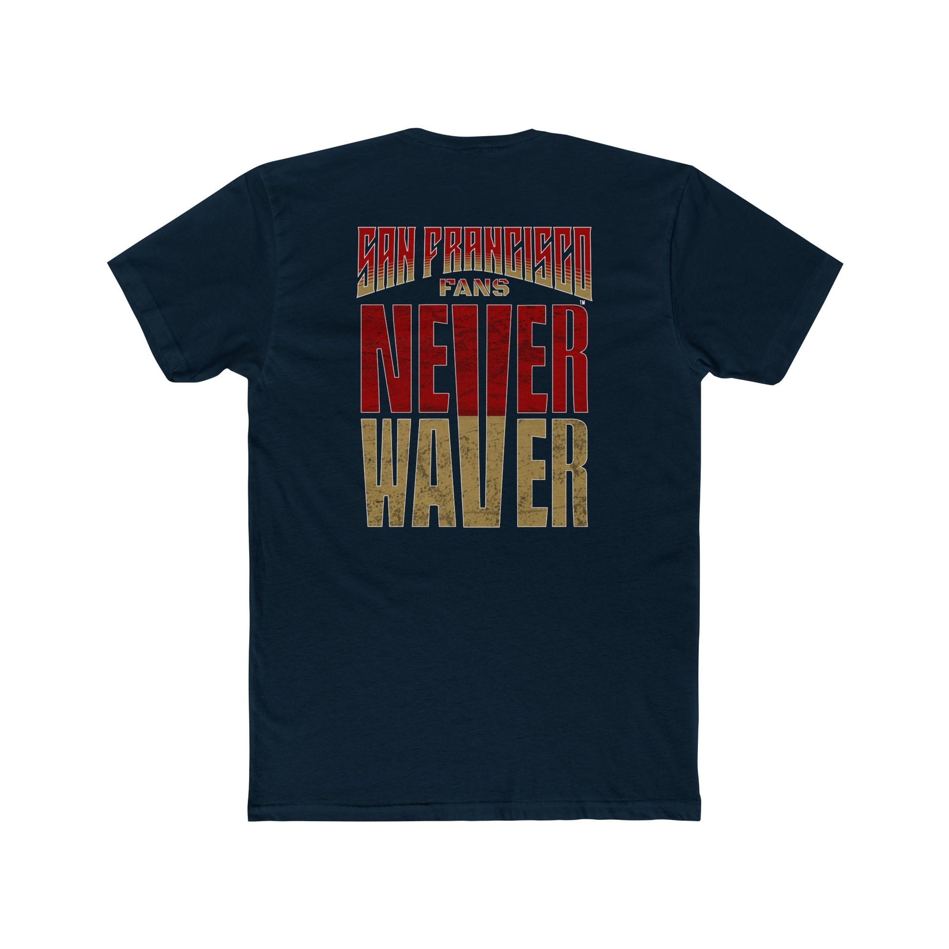 San Francisco Fans Never Waver Unisex Cotton Crew Tee - Never Waver