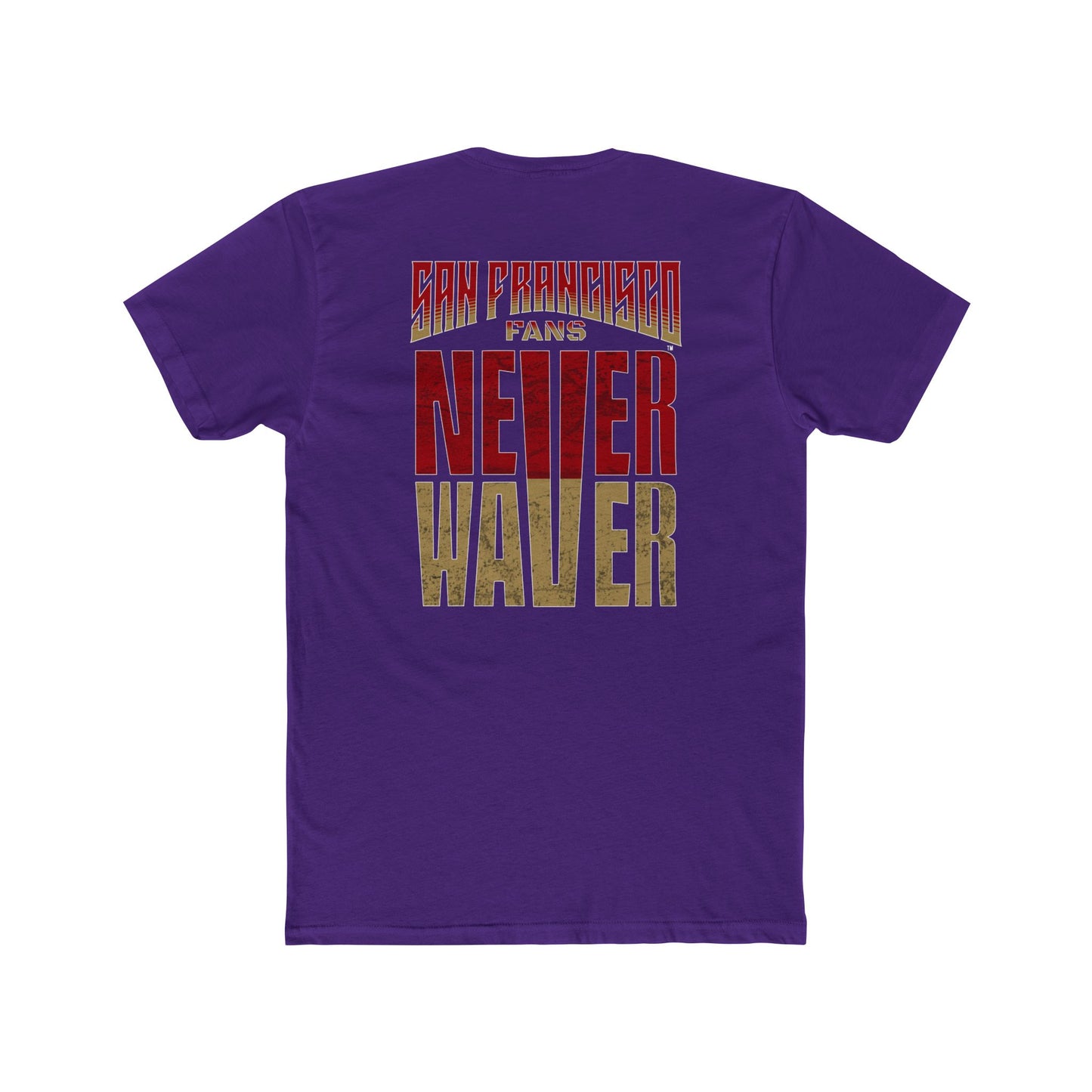 San Francisco Fans Never Waver Unisex Cotton Crew Tee - Never Waver