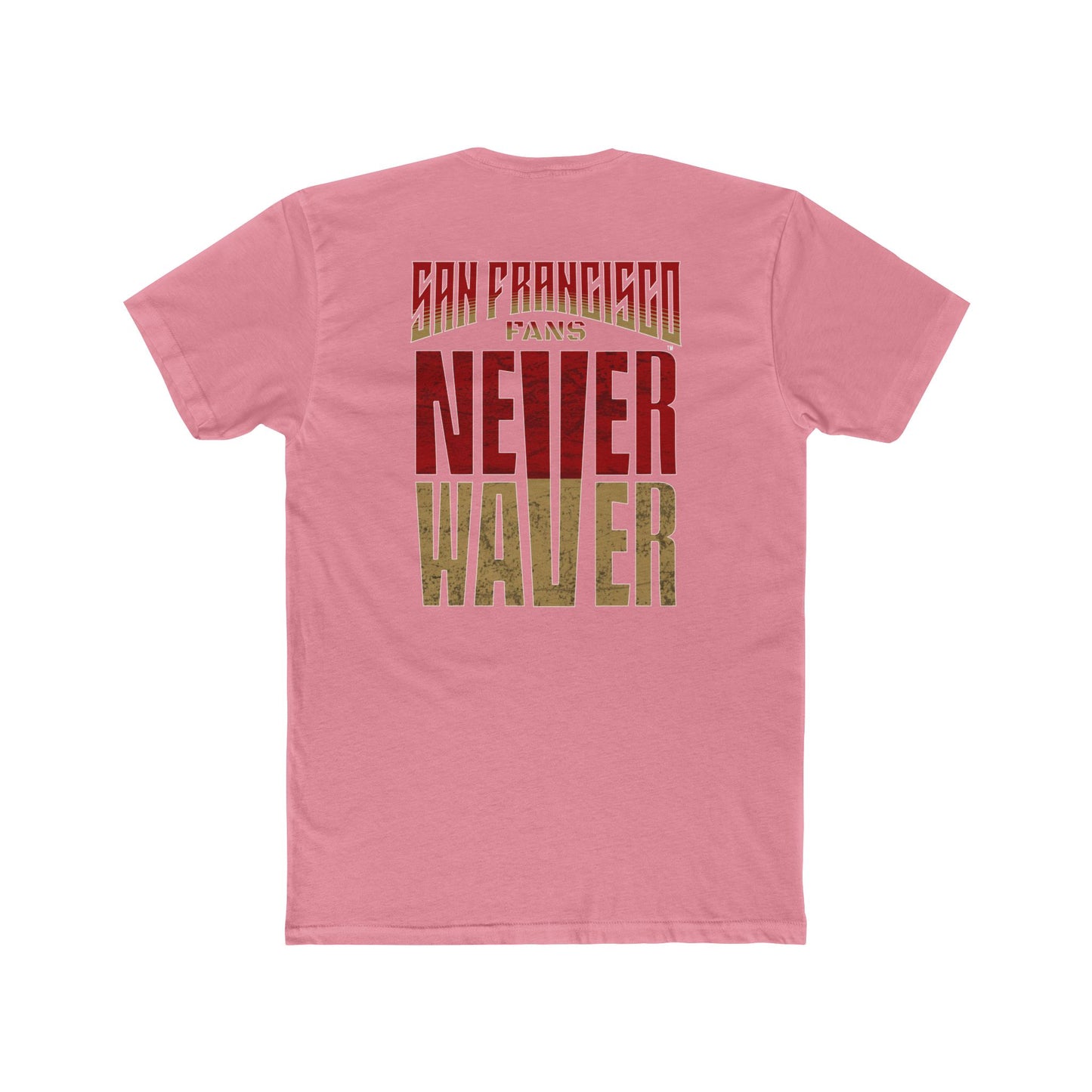 San Francisco Fans Never Waver Unisex Cotton Crew Tee - Never Waver