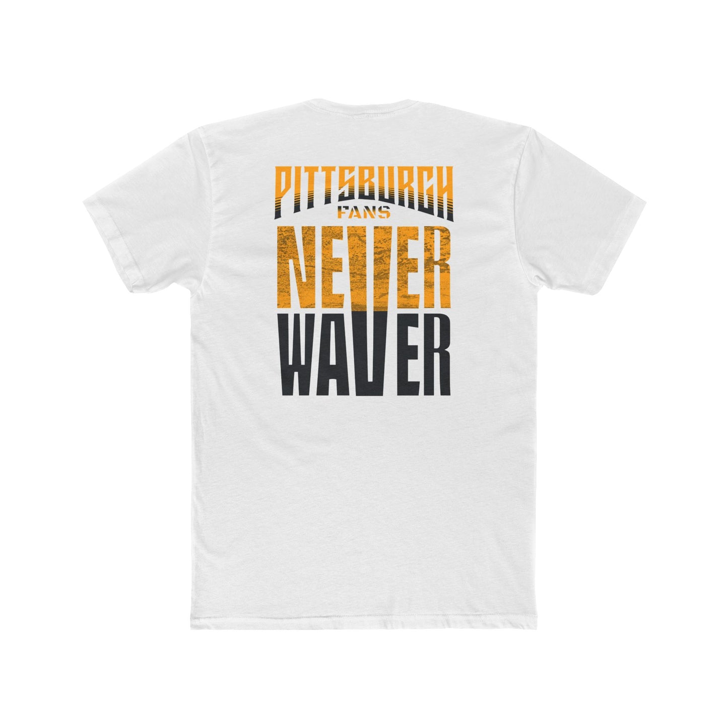 Pittsburgh Fans Never Waver Unisex Cotton Crew Tee - Never Waver