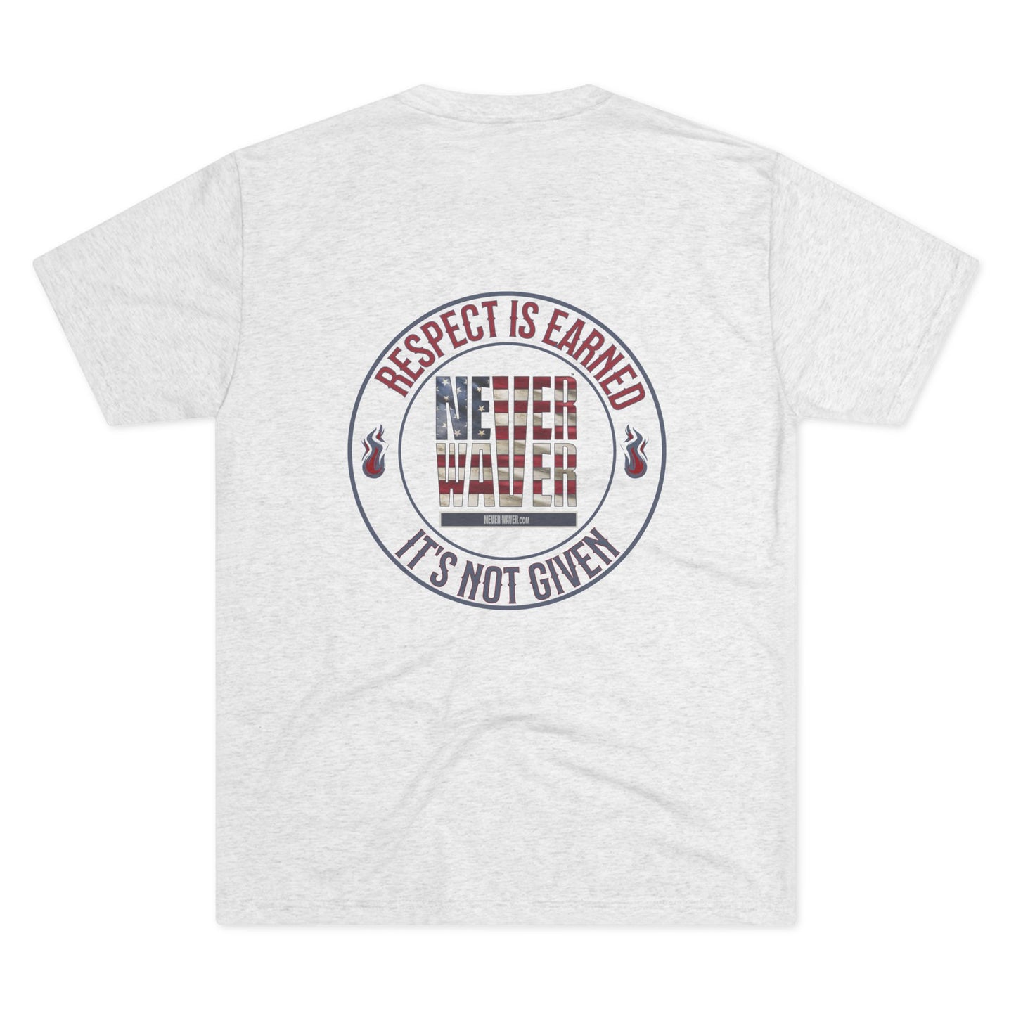 Respect Is Earned Never Waver It's Not Given Unisex Tri-Blend Crew Tee - Never Waver
