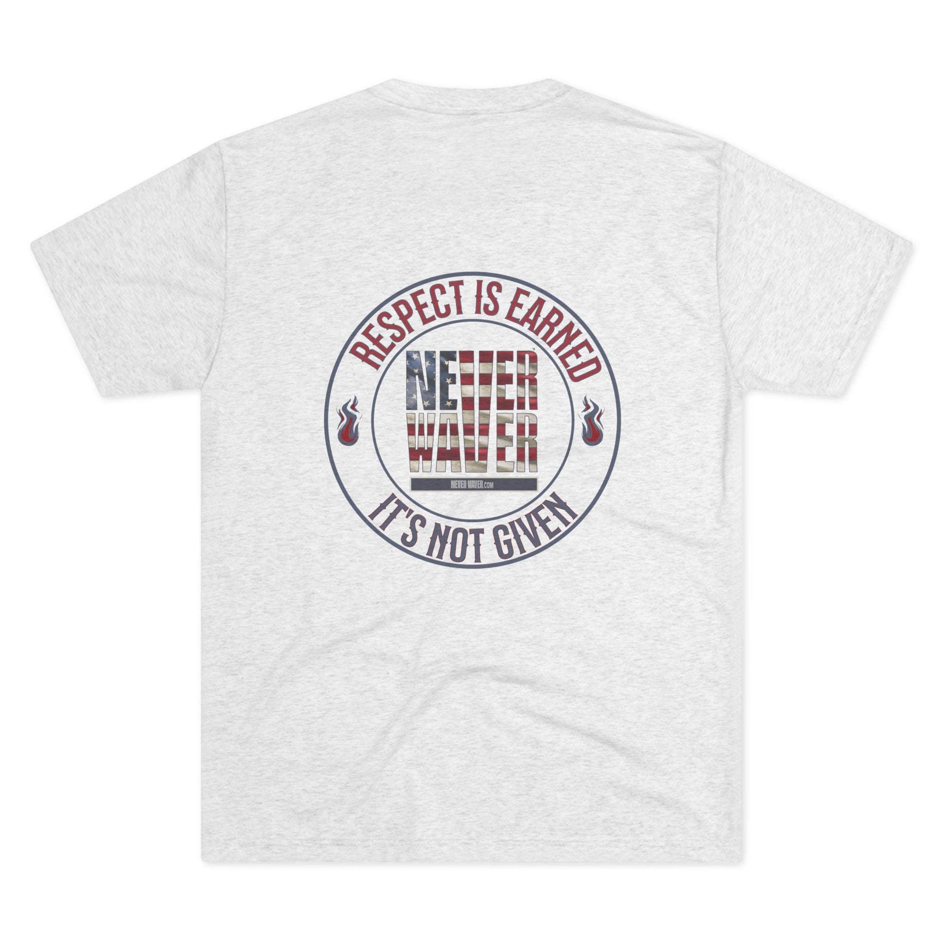 Respect Is Earned Never Waver It's Not Given Unisex Tri-Blend Crew Tee - Never Waver