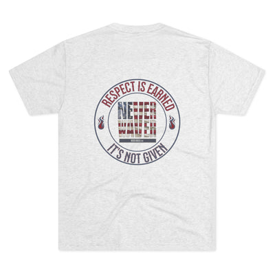 Respect Is Earned Never Waver It's Not Given Unisex Tri-Blend Crew Tee - Never Waver