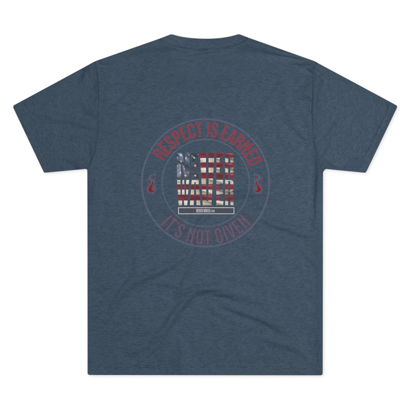 Respect Is Earned Never Waver It's Not Given Unisex Tri-Blend Crew Tee - Never Waver