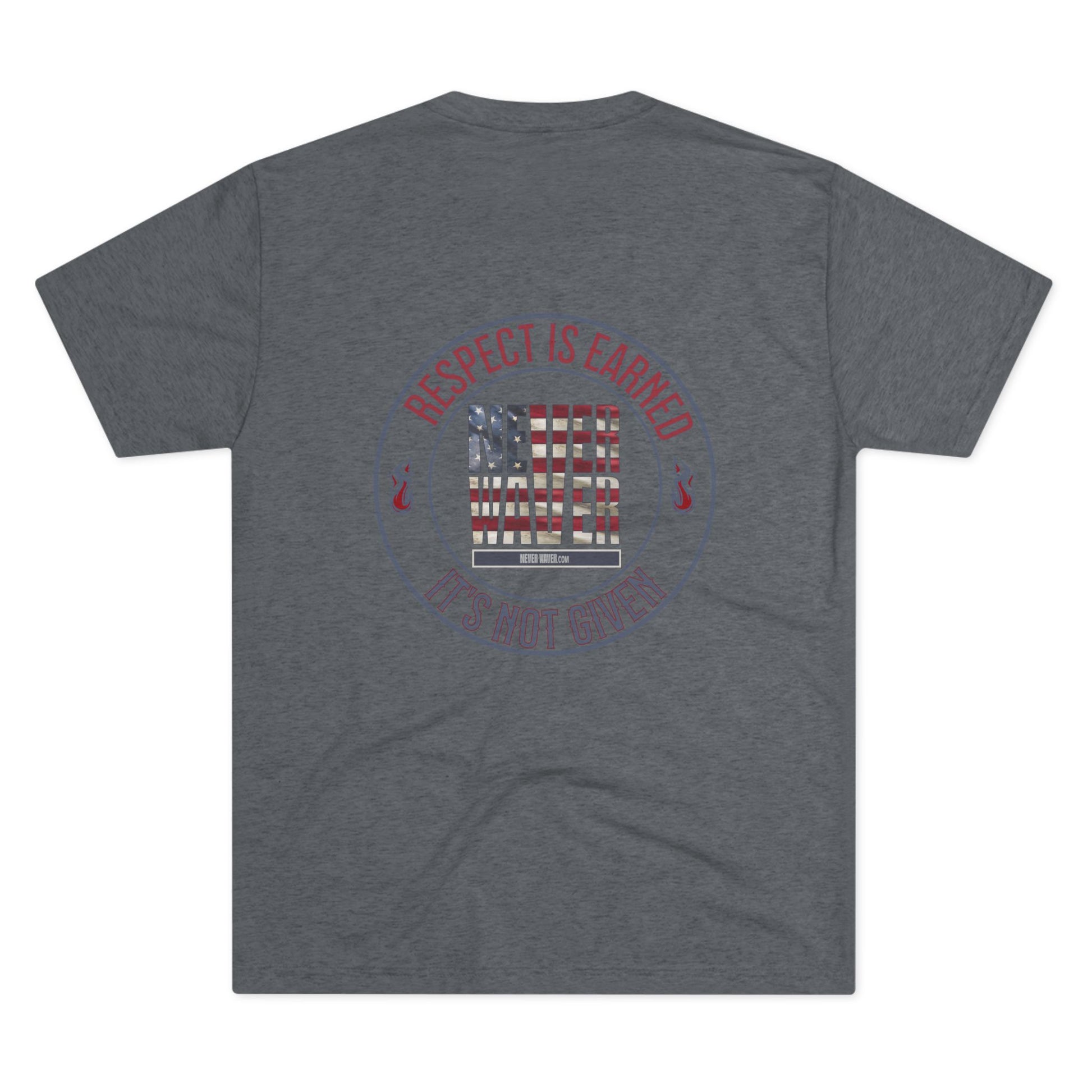 Respect Is Earned Never Waver It's Not Given Unisex Tri-Blend Crew Tee - Never Waver