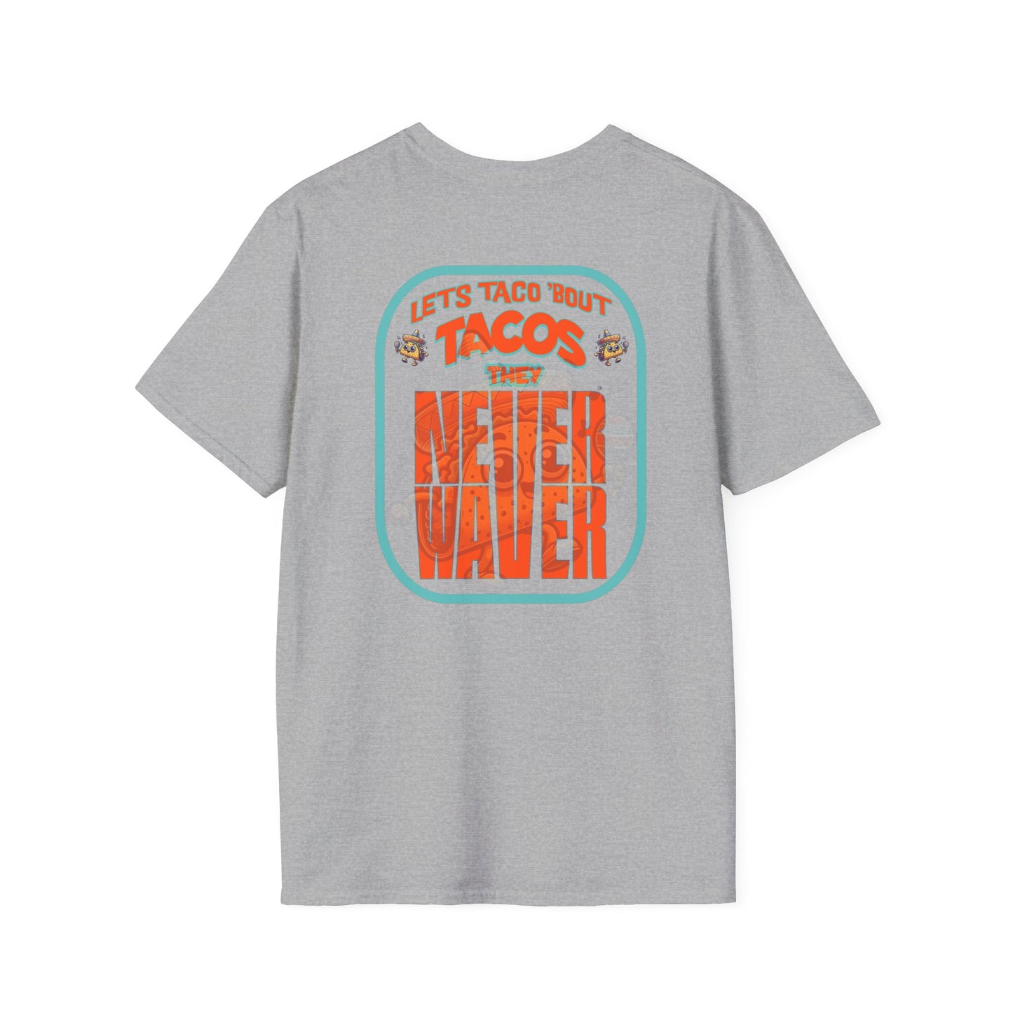 Let's Taco' Bout Tacos They Never Waver Unisex Soft style T-Shirt - Never Waver