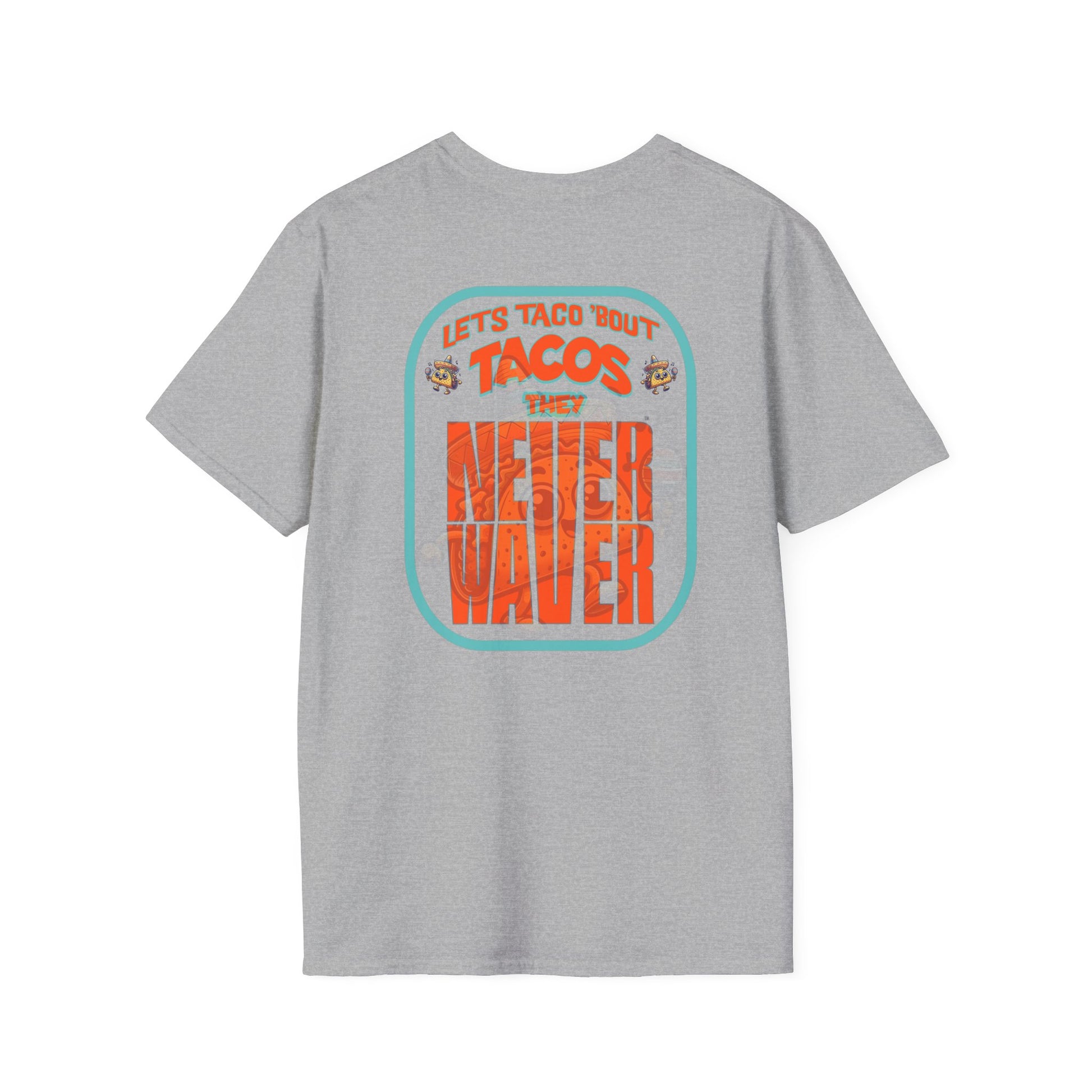 Let's Taco' Bout Tacos They Never Waver Unisex Soft style T-Shirt - Never Waver