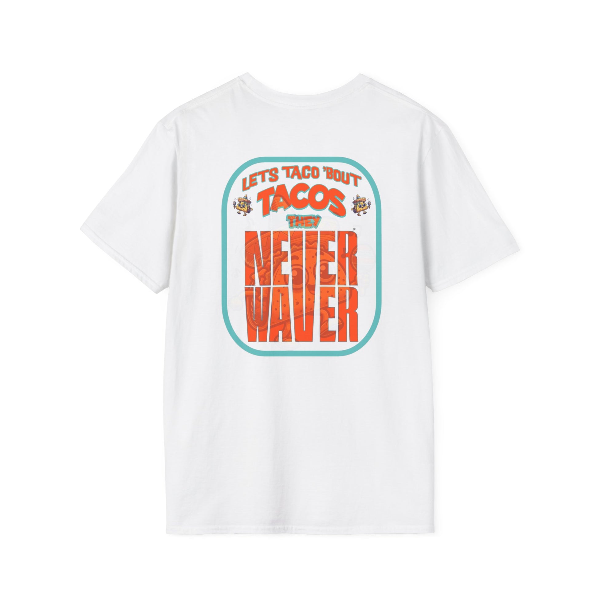 Let's Taco' Bout Tacos They Never Waver Unisex Soft style T-Shirt - Never Waver