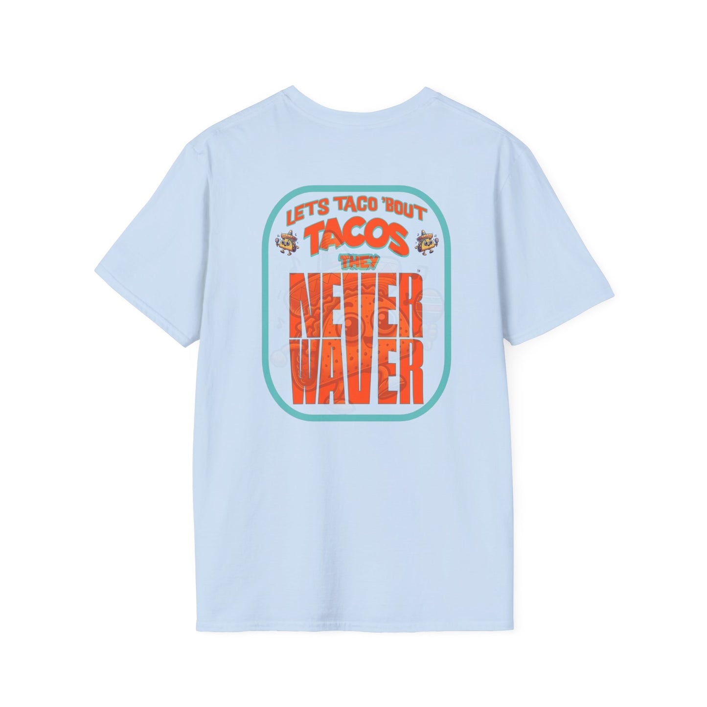 Let's Taco' Bout Tacos They Never Waver Unisex Soft style T-Shirt - Never Waver