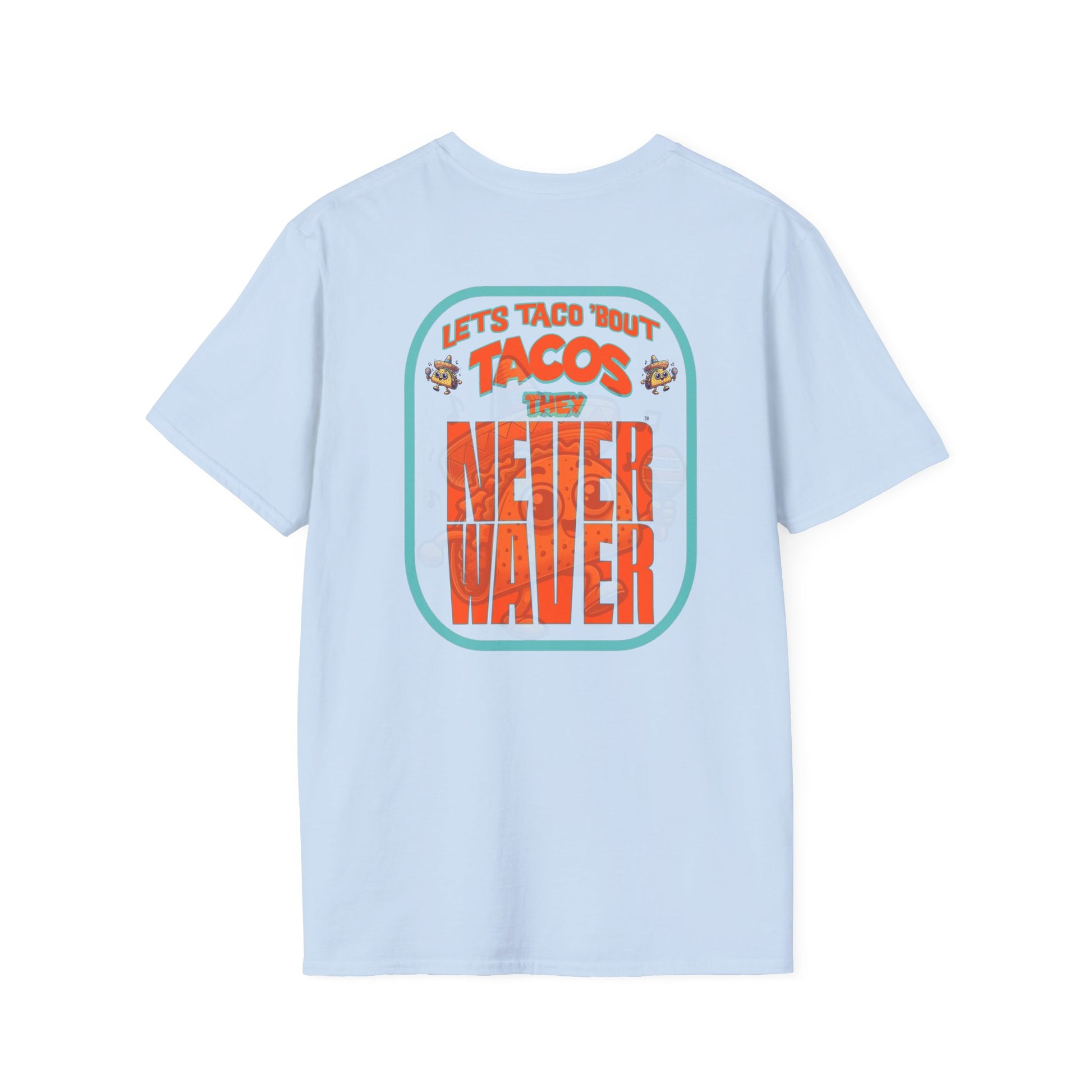 Let's Taco' Bout Tacos They Never Waver Unisex Soft style T-Shirt - Never Waver