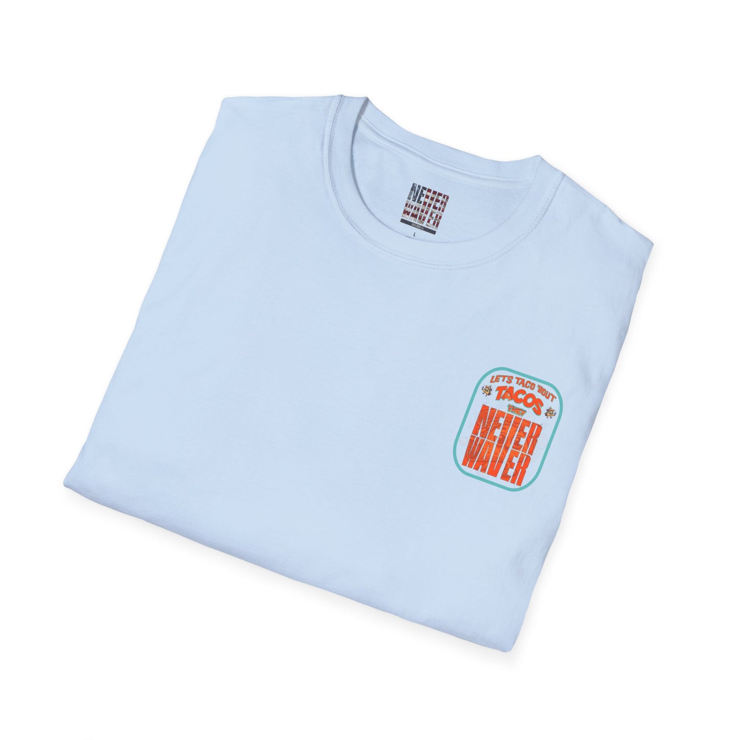 Let's Taco' Bout Tacos They Never Waver Unisex Soft style T-Shirt - Never Waver