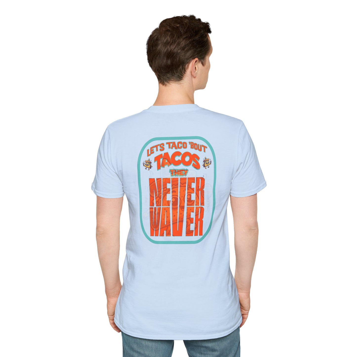 Let's Taco' Bout Tacos They Never Waver Unisex Soft style T-Shirt - Never Waver