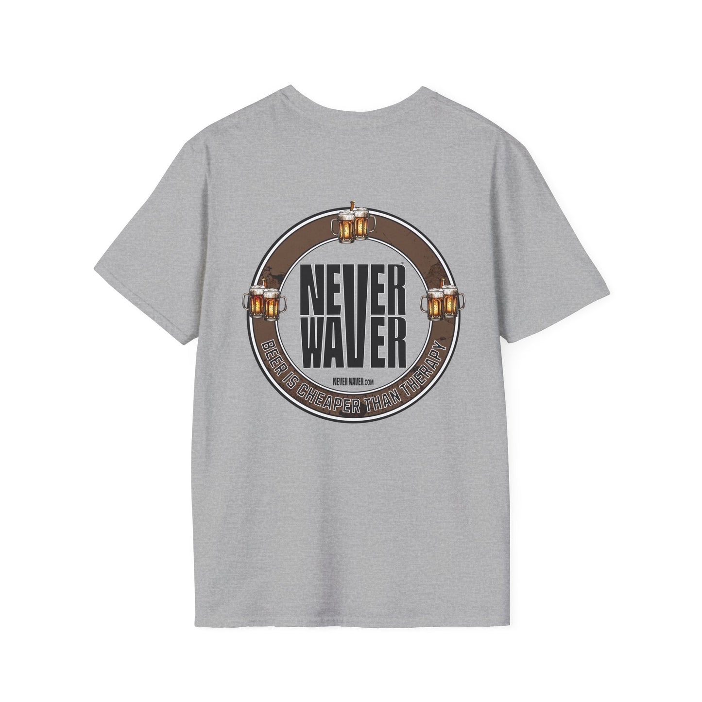 Never Waver Beer Is cheaper Than Therapy  Unisex Soft style T-Shirt - Never Waver