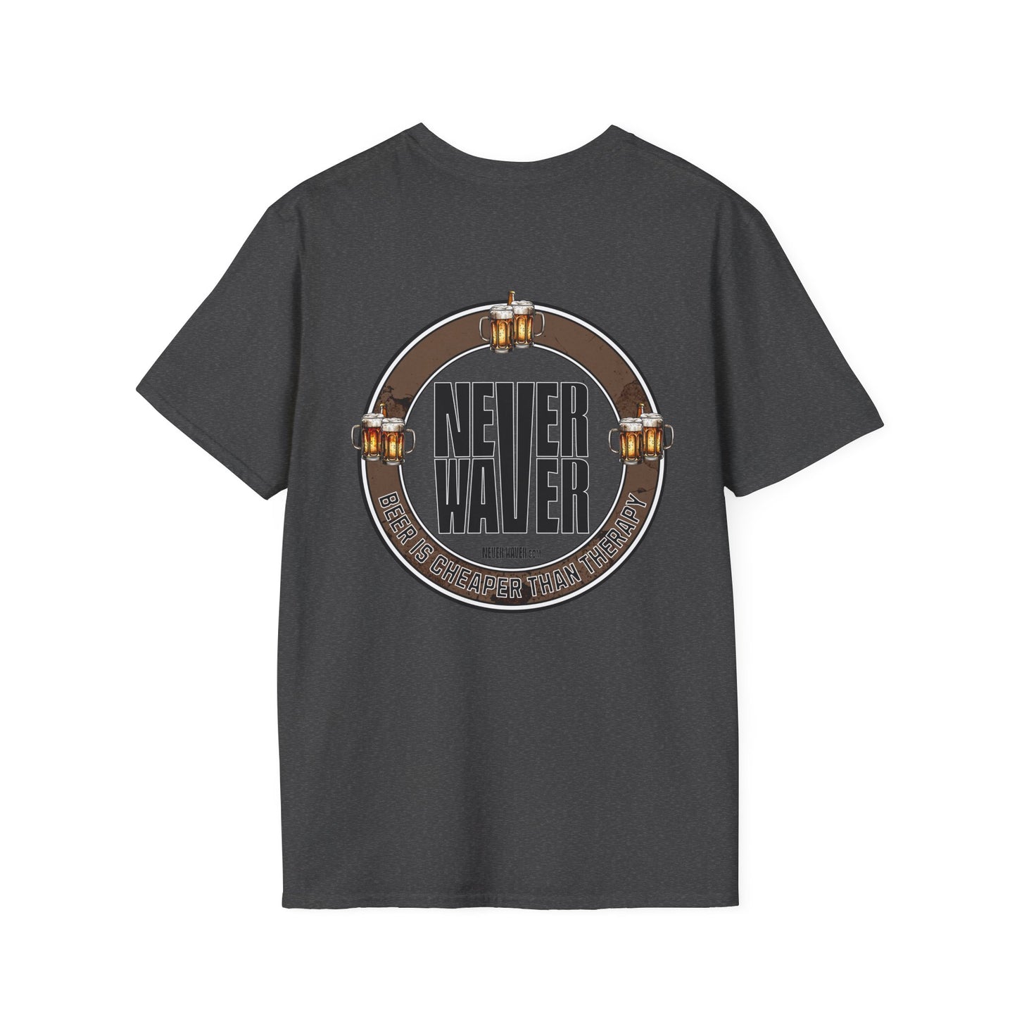 Never Waver Beer Is cheaper Than Therapy  Unisex Soft style T-Shirt - Never Waver
