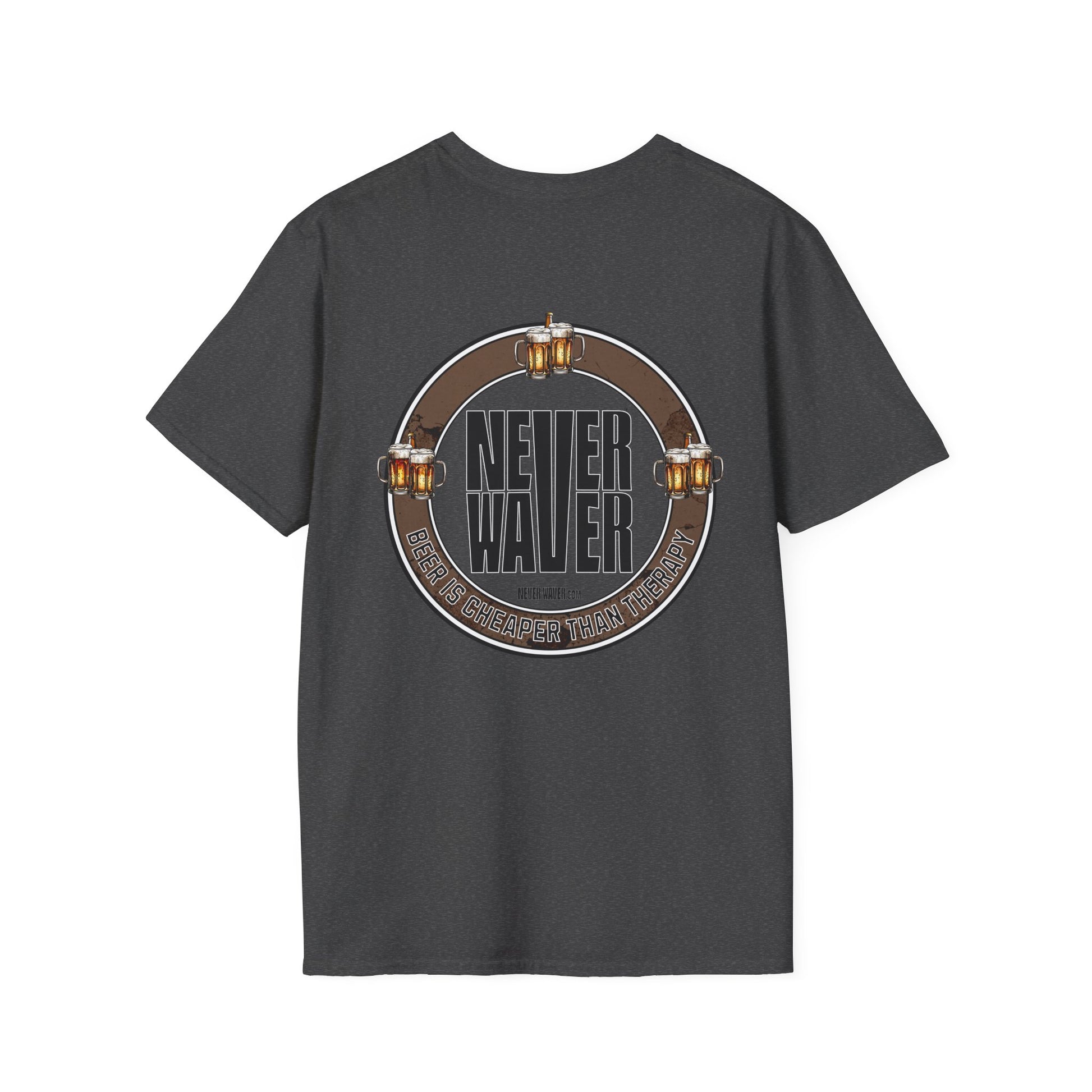 Never Waver Beer Is cheaper Than Therapy  Unisex Soft style T-Shirt - Never Waver