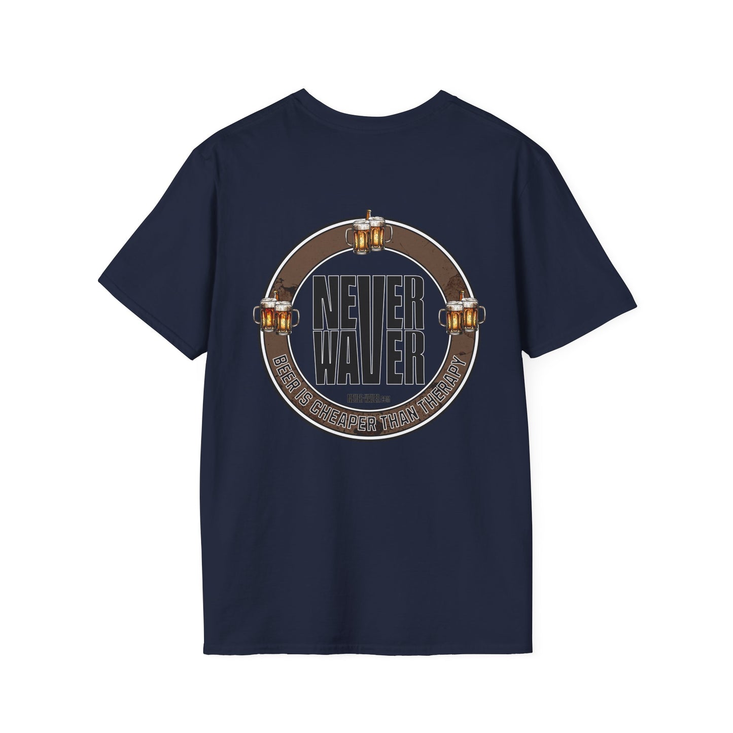 Never Waver Beer Is cheaper Than Therapy  Unisex Soft style T-Shirt - Never Waver