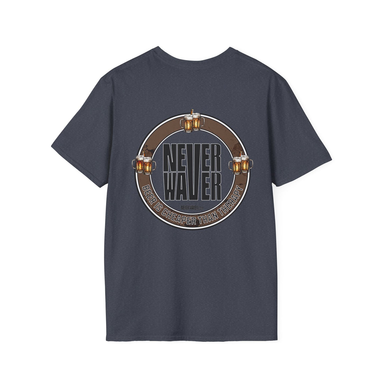 Never Waver Beer Is cheaper Than Therapy  Unisex Soft style T-Shirt - Never Waver