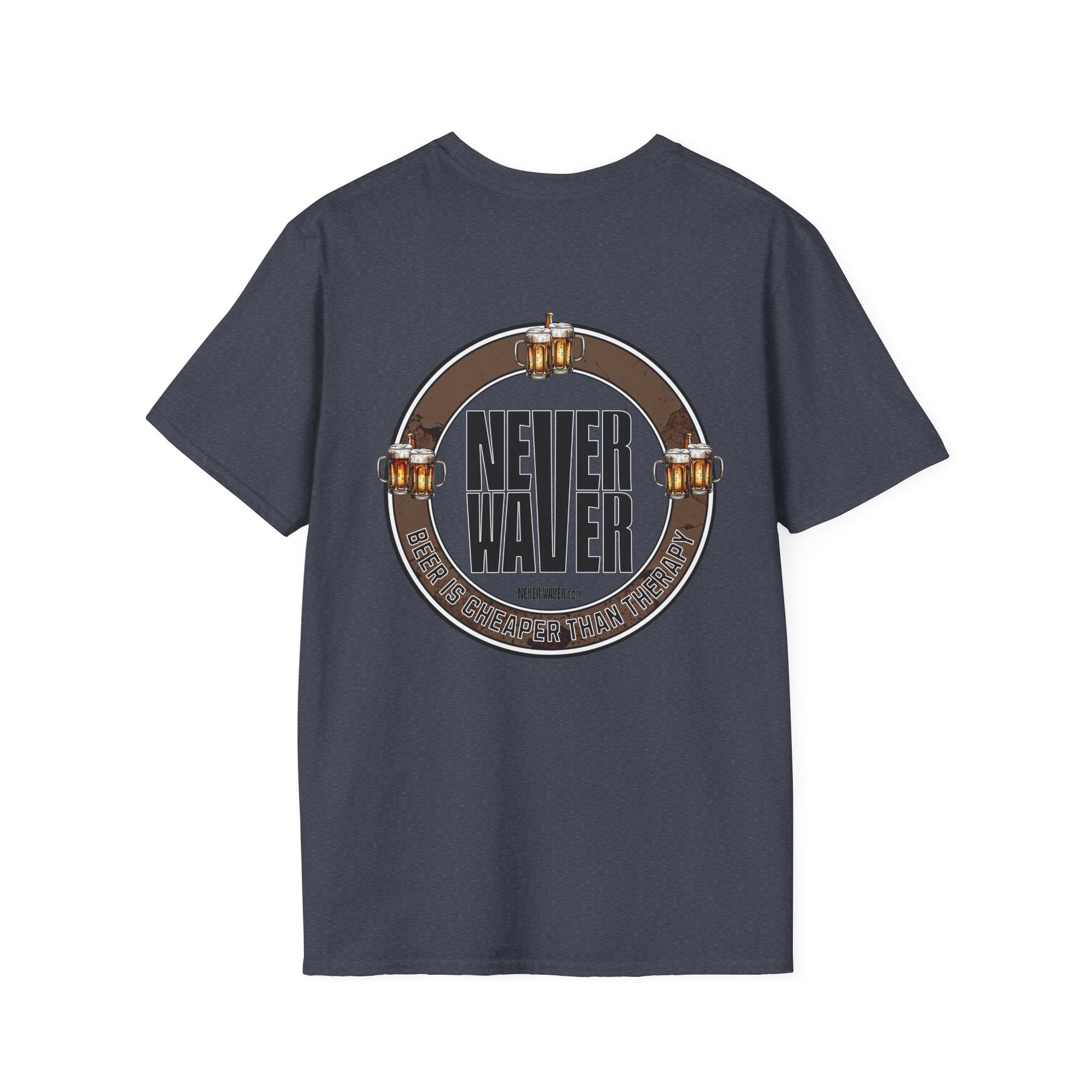 Never Waver Beer Is cheaper Than Therapy  Unisex Soft style T-Shirt - Never Waver
