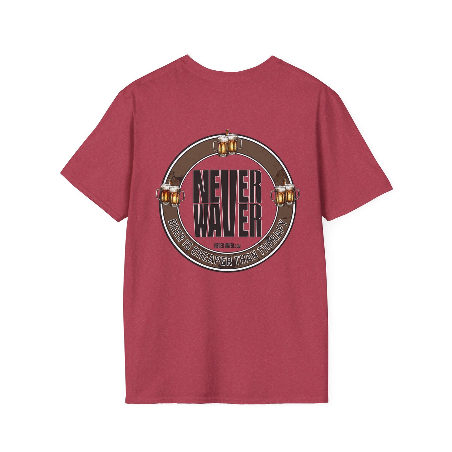 Never Waver Beer Is cheaper Than Therapy  Unisex Soft style T-Shirt - Never Waver