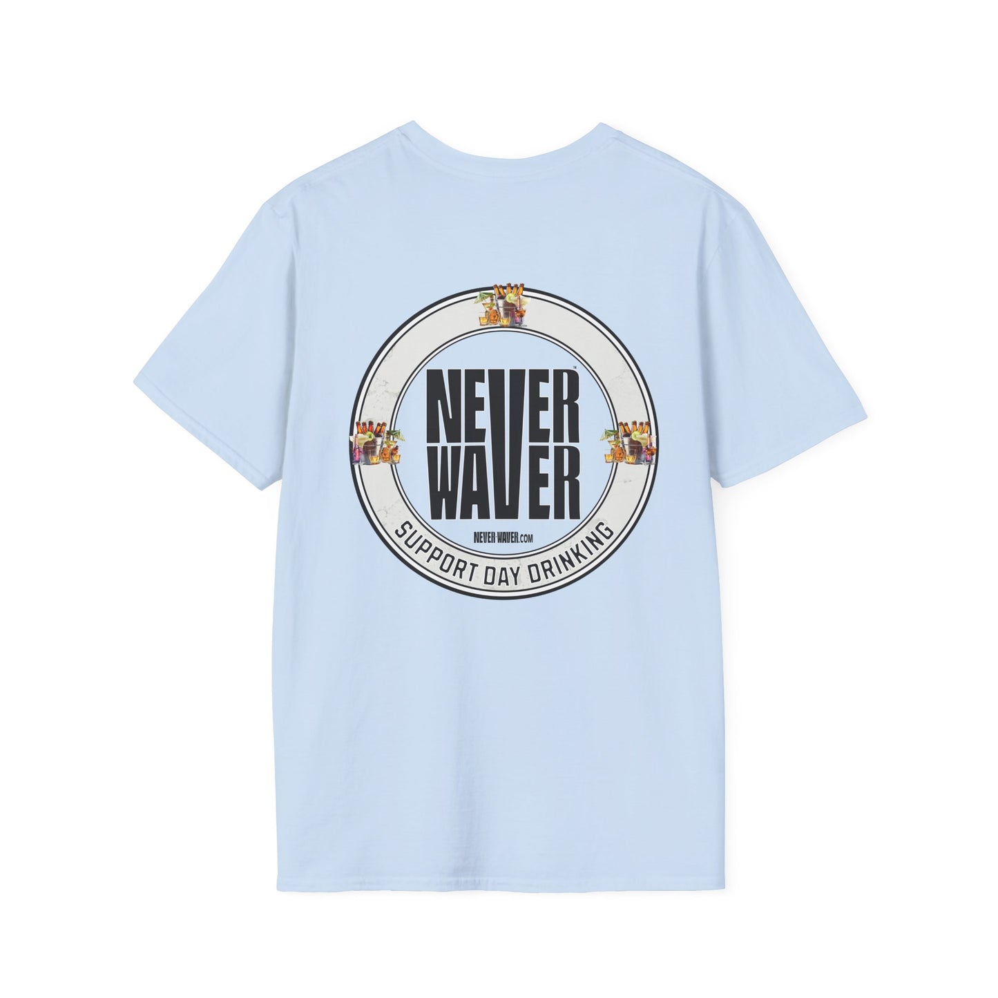 Support Day Drinking Never Waver  Unisex Soft style T-Shirt - Never Waver