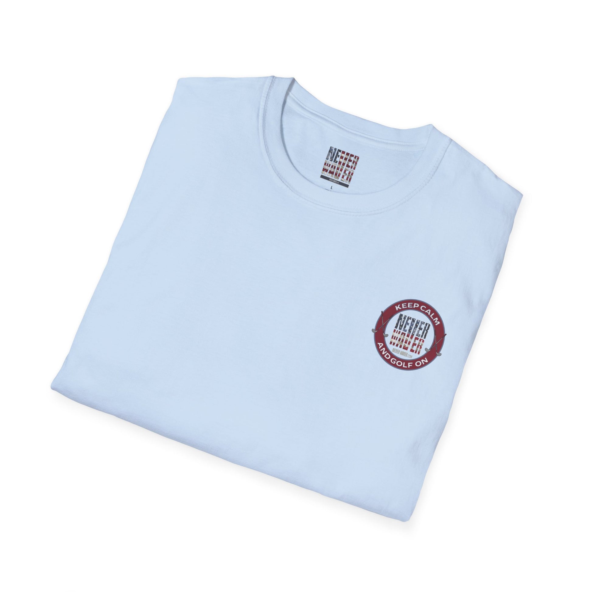 Keep Calm Never Waver & Golf On Unisex Soft style T-Shirt - Never Waver