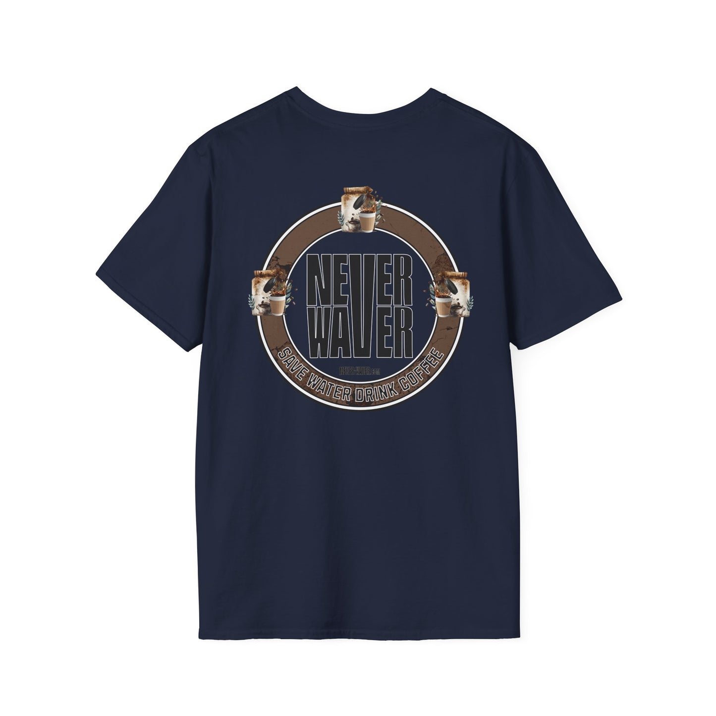 Never Waver Save Water Drink Coffee Unisex Soft style T-Shirt - Never Waver