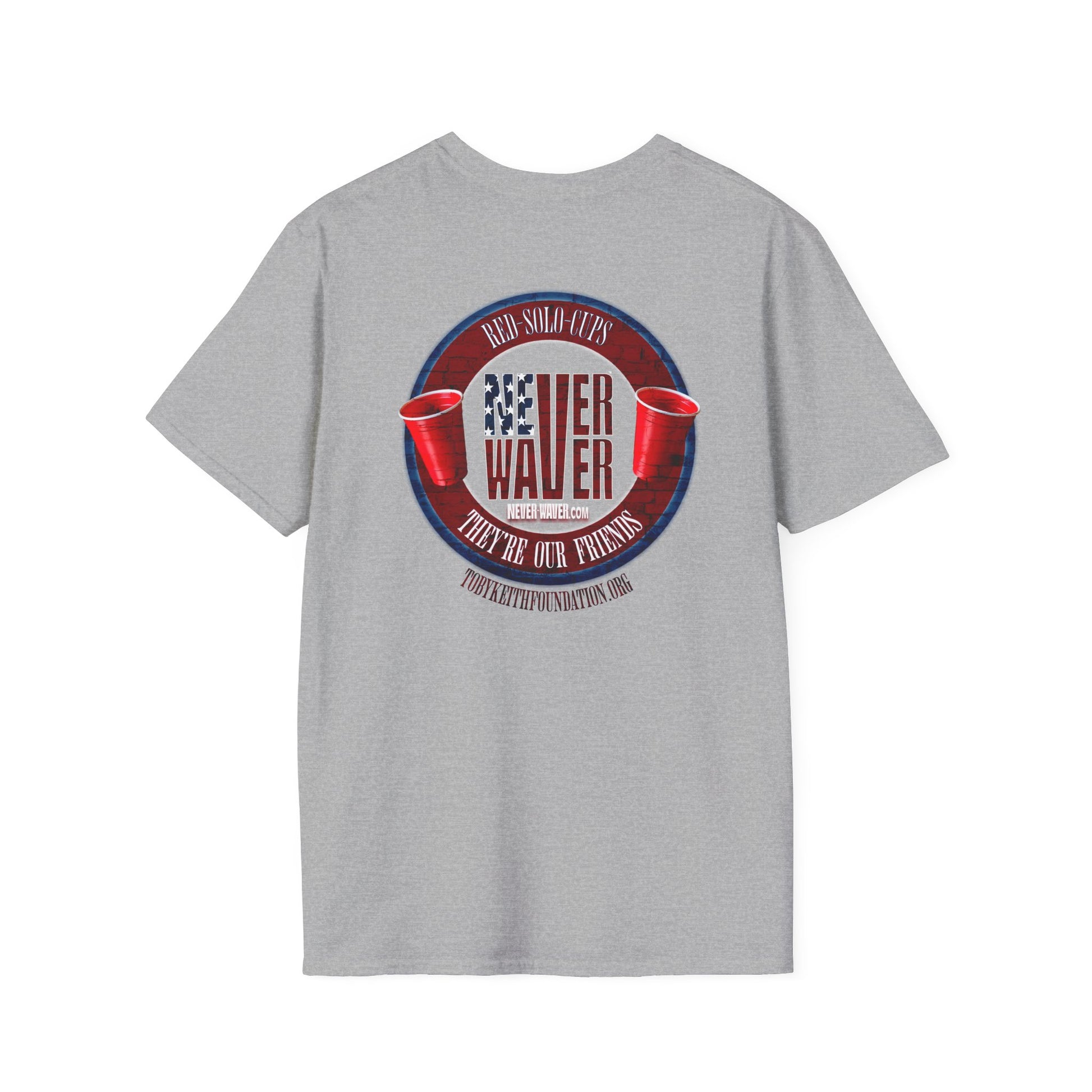'Red Solo Cups Never Waver They Are Our Friends' with 50% of profits going to the Toby Keith Foundation. Unisex soft style T-shirt - Never Waver