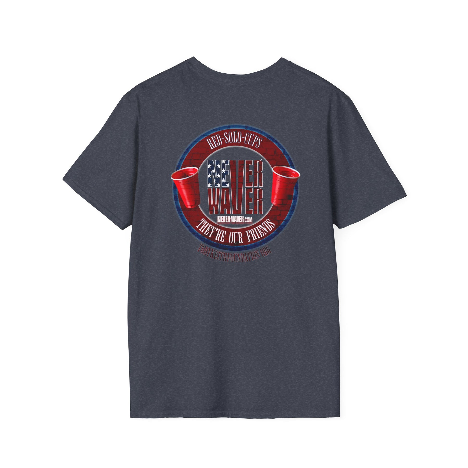 'Red Solo Cups Never Waver They Are Our Friends' with 50% of profits going to the Toby Keith Foundation. Unisex soft style T-shirt - Never Waver