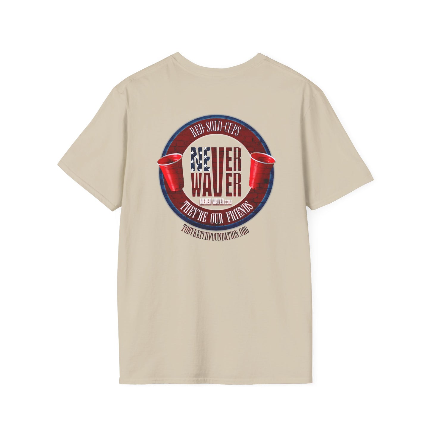 'Red Solo Cups Never Waver They Are Our Friends' with 50% of profits going to the Toby Keith Foundation. Unisex soft style T-shirt - Never Waver