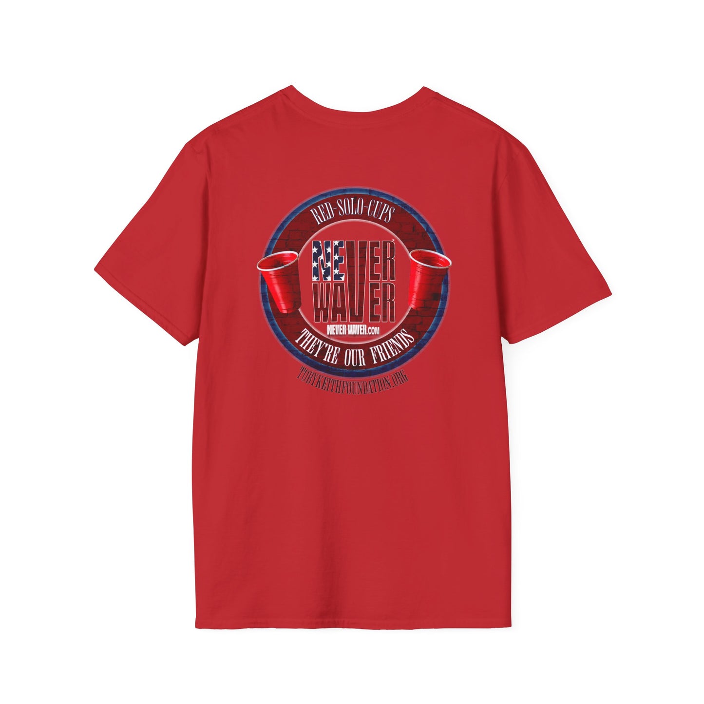 'Red Solo Cups Never Waver They Are Our Friends' with 50% of profits going to the Toby Keith Foundation. Unisex soft style T-shirt - Never Waver