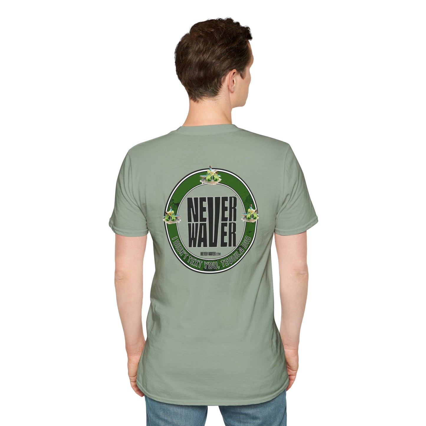 Unisex T-Shirt - Never Waver I Didn't Text You Tequila Did - Never Waver