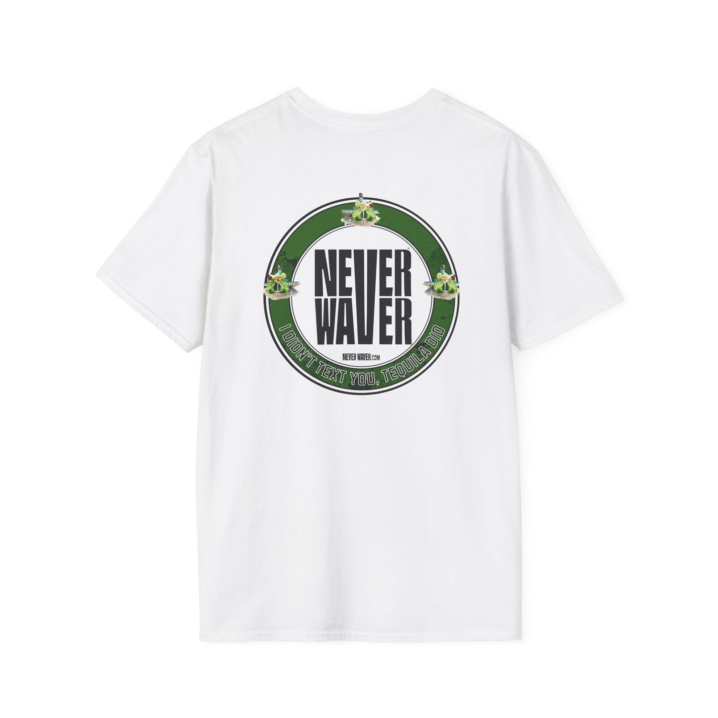 Unisex T-Shirt - Never Waver I Didn't Text You Tequila Did - Never Waver