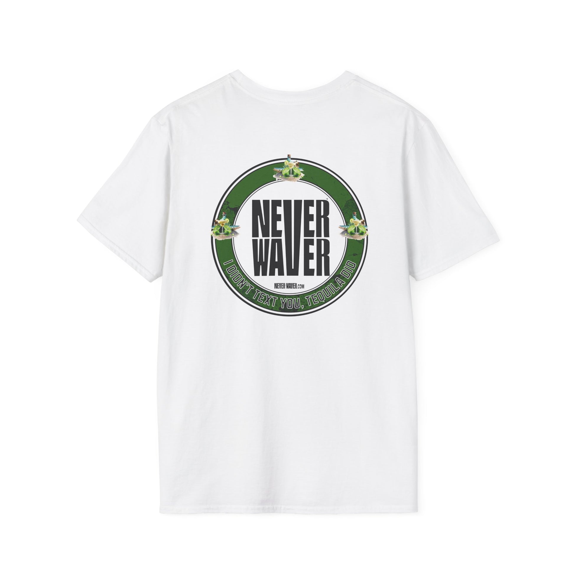 Unisex T-Shirt - Never Waver I Didn't Text You Tequila Did - Never Waver
