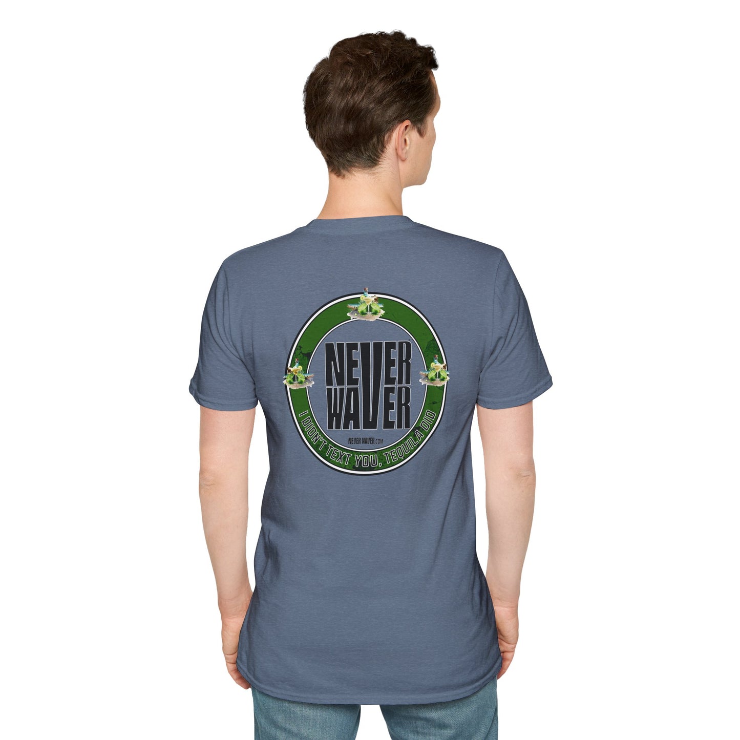 Unisex T-Shirt - Never Waver I Didn't Text You Tequila Did - Never Waver