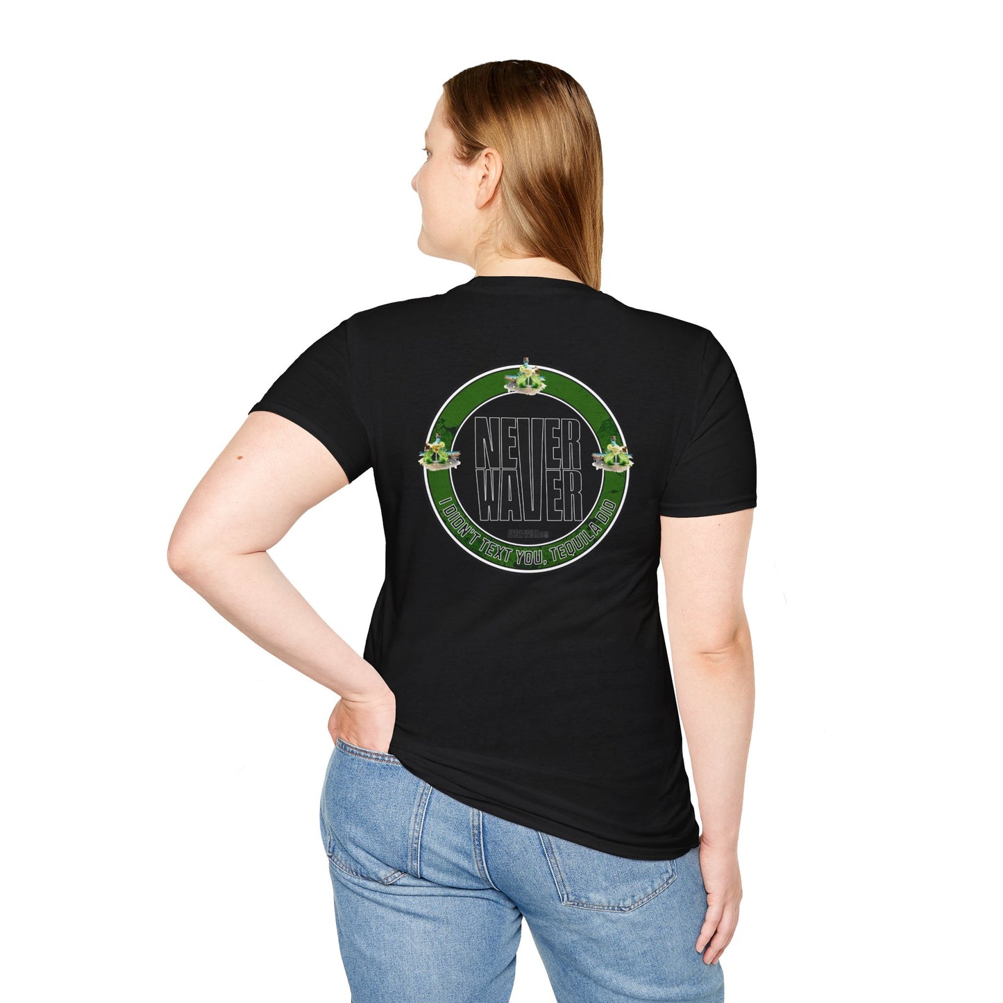 Unisex T-Shirt - Never Waver I Didn't Text You Tequila Did - Never Waver