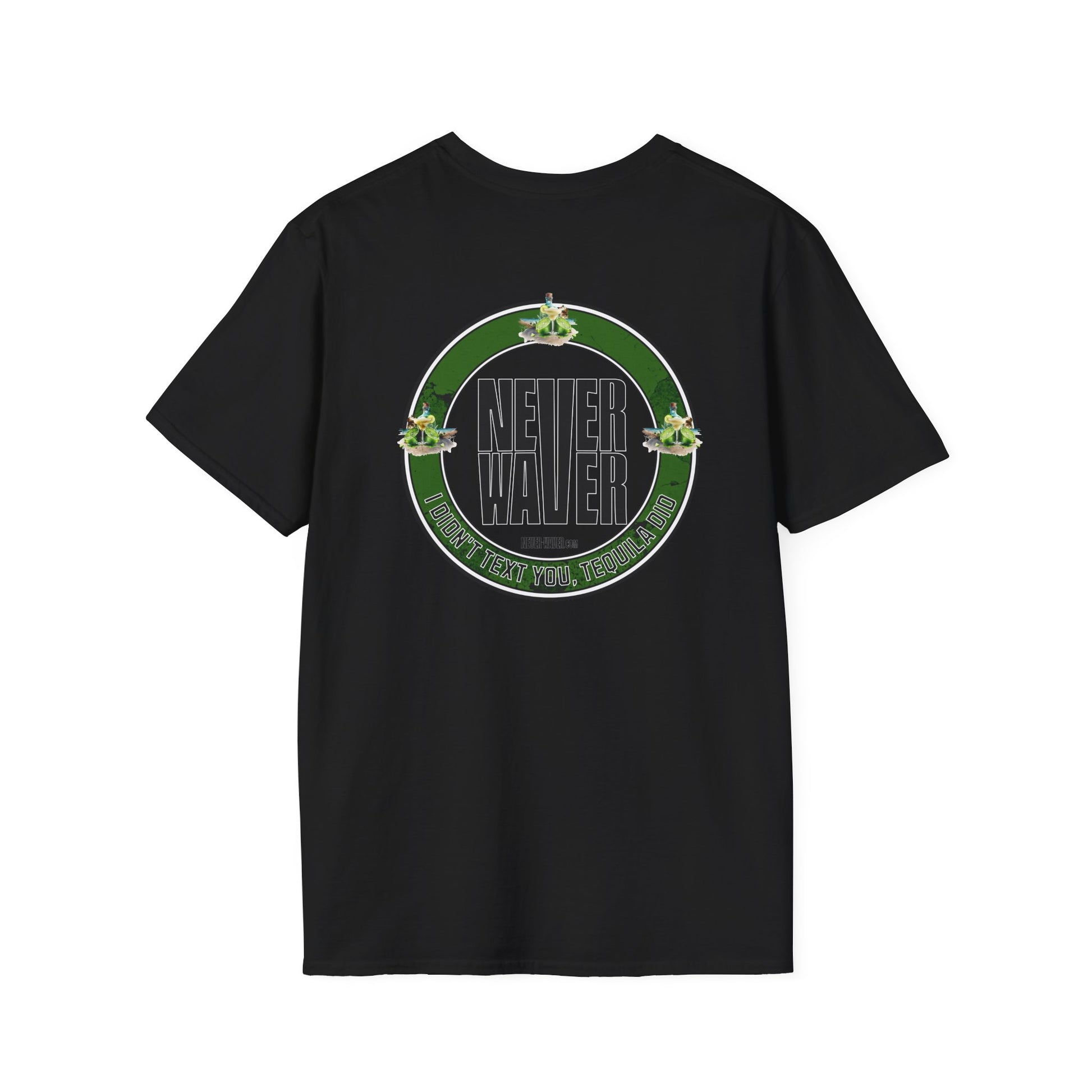 Unisex T-Shirt - Never Waver I Didn't Text You Tequila Did - Never Waver