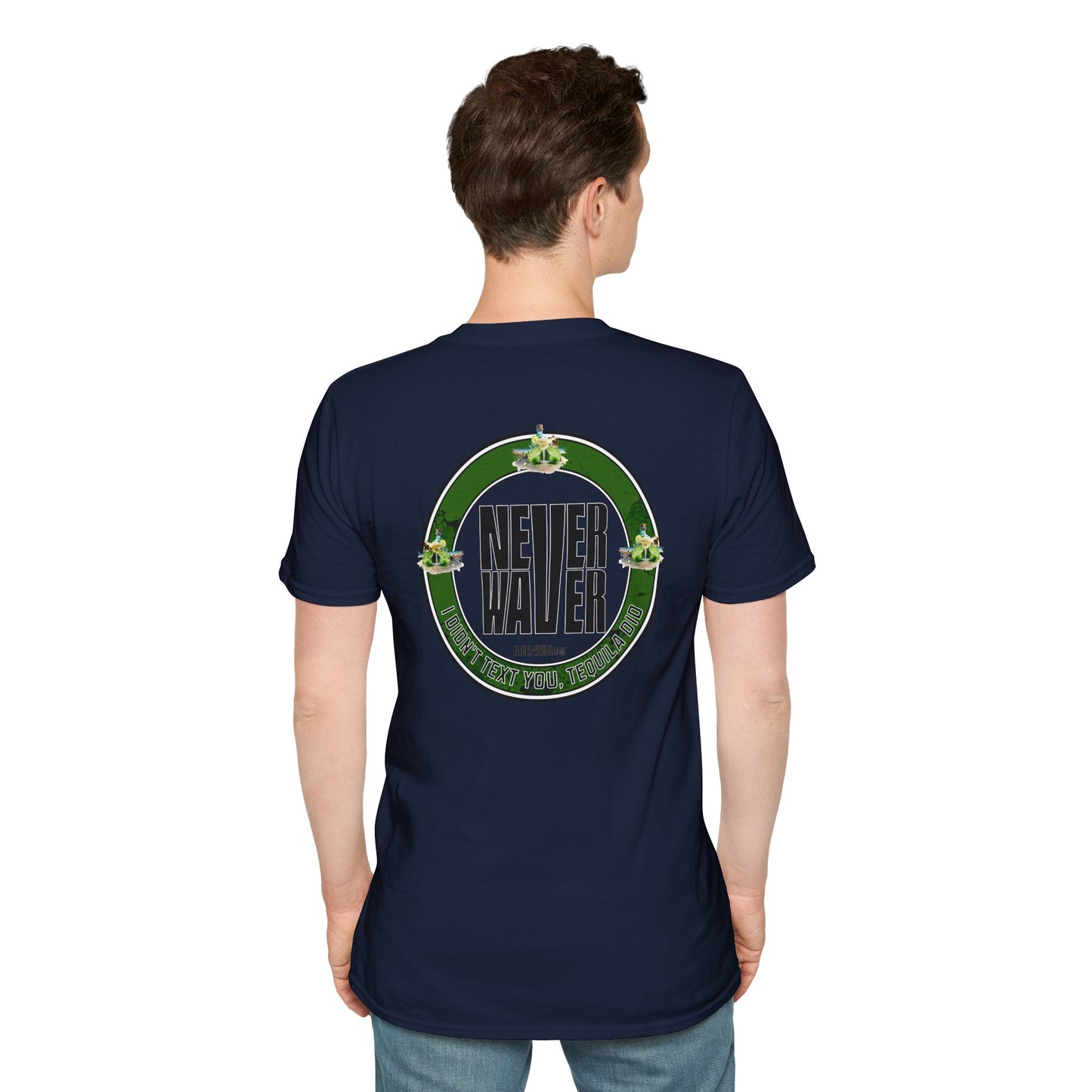 Unisex T-Shirt - Never Waver I Didn't Text You Tequila Did - Never Waver