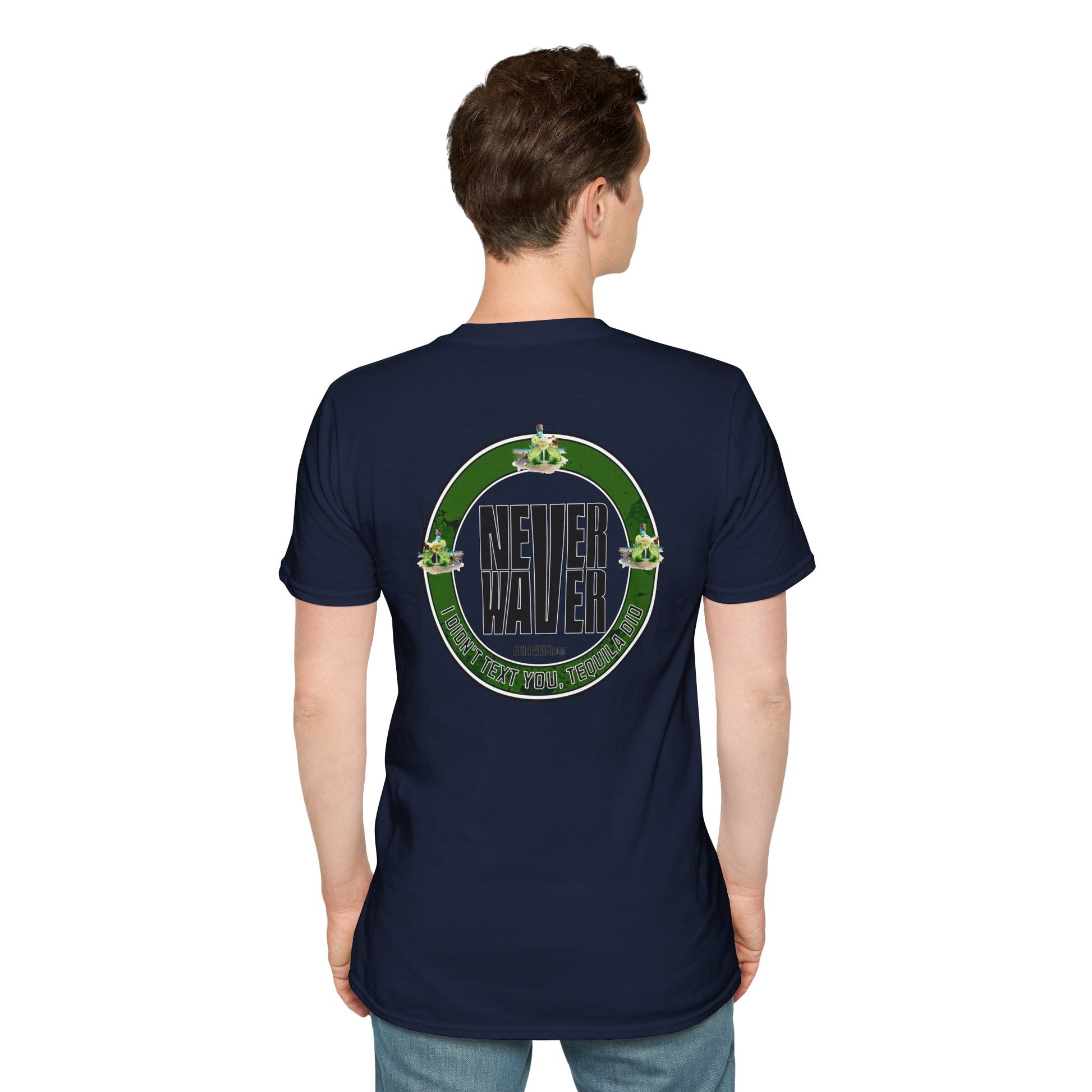 Unisex T-Shirt - Never Waver I Didn't Text You Tequila Did - Never Waver