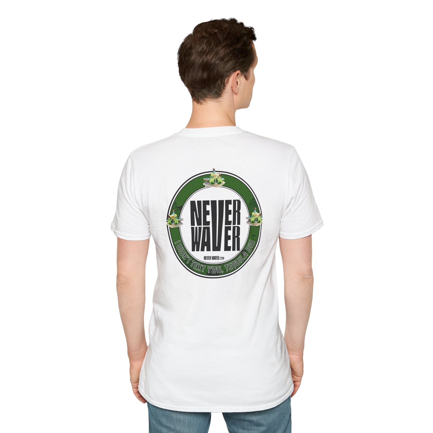 Unisex T-Shirt - Never Waver I Didn't Text You Tequila Did - Never Waver