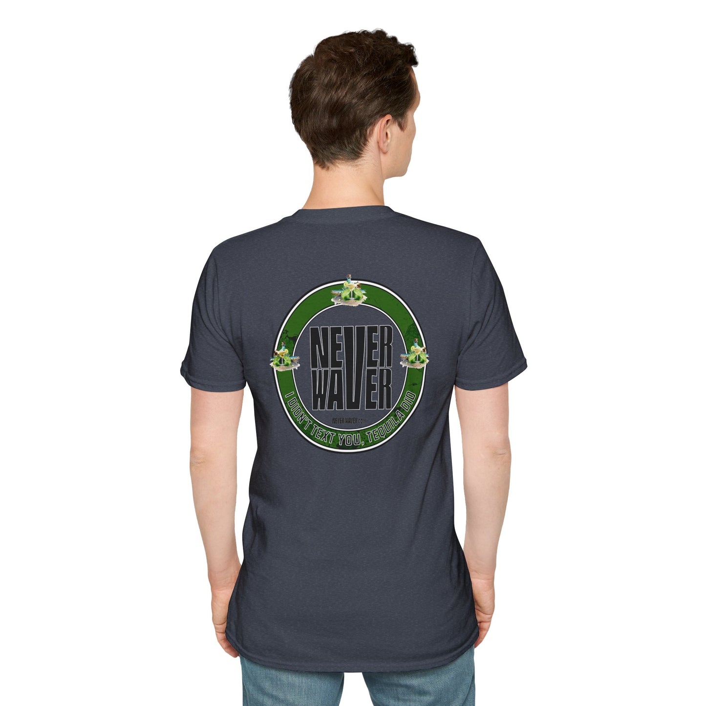 Unisex T-Shirt - Never Waver I Didn't Text You Tequila Did - Never Waver