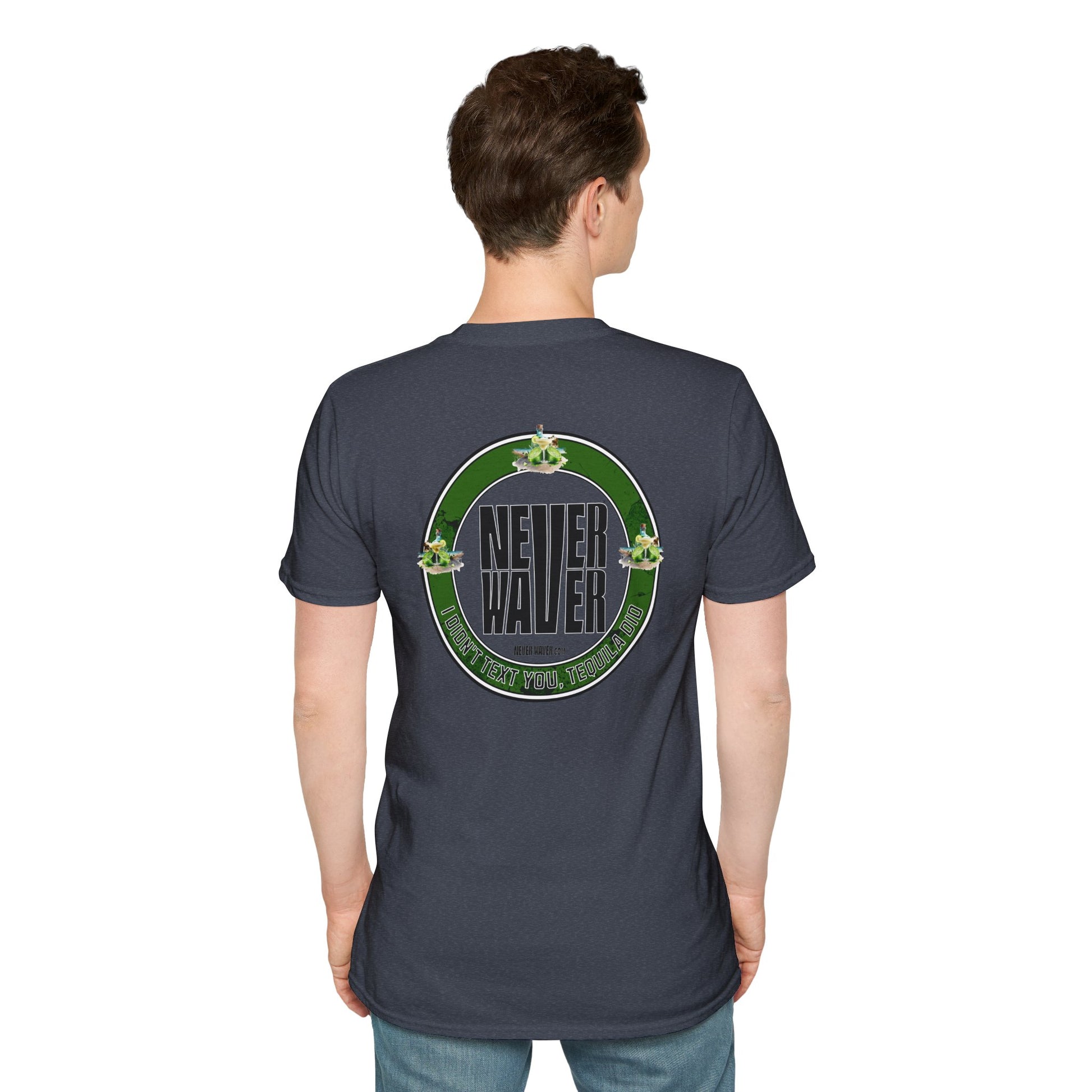 Unisex T-Shirt - Never Waver I Didn't Text You Tequila Did - Never Waver