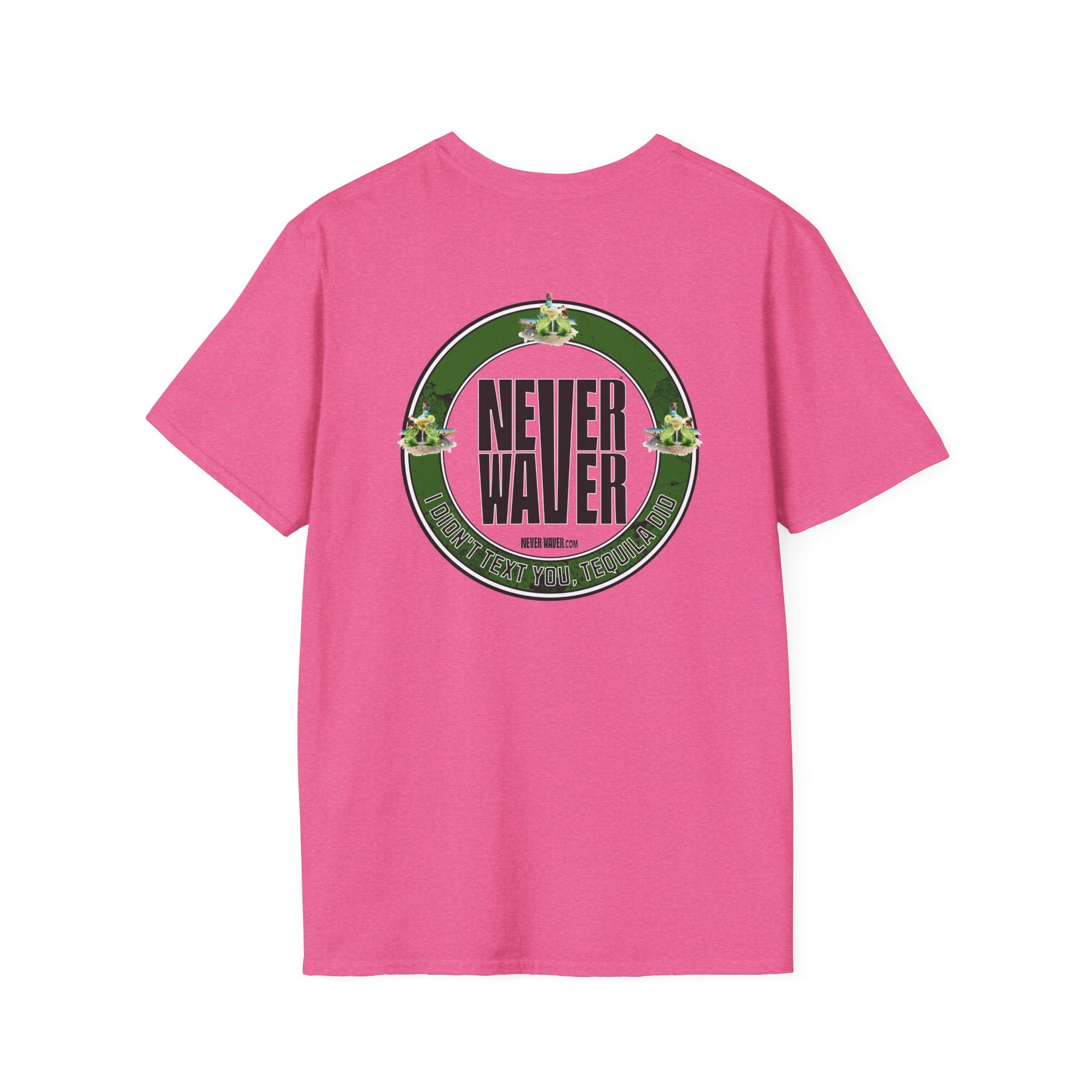 Unisex T-Shirt - Never Waver I Didn't Text You Tequila Did - Never Waver
