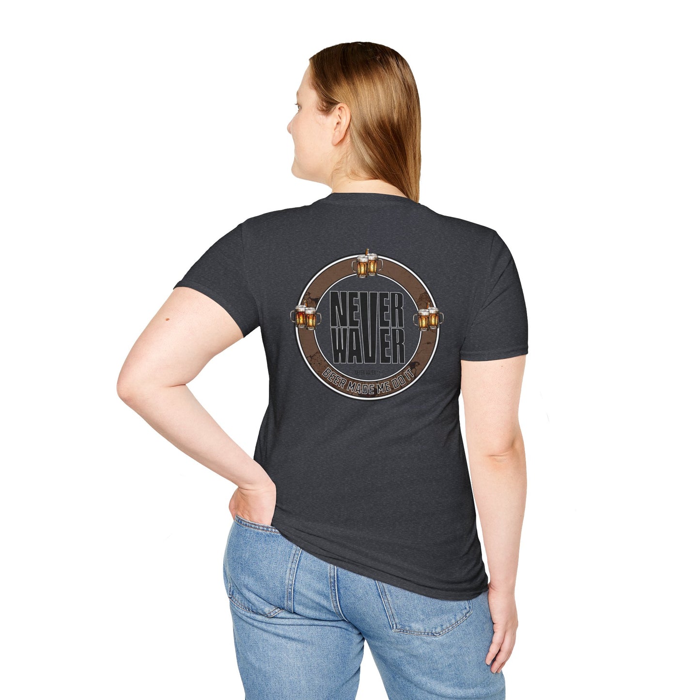 Beer Made Me Do It Unisex T-Shirt - Never Waver Design - Never Waver