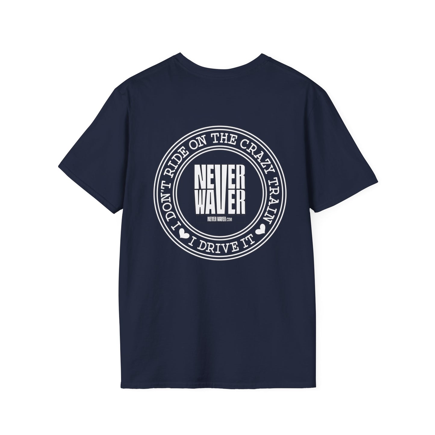 Never Waver I don't ride the Crazy Train I Drive it Unisex Softstyle T-Shirt - Never Waver