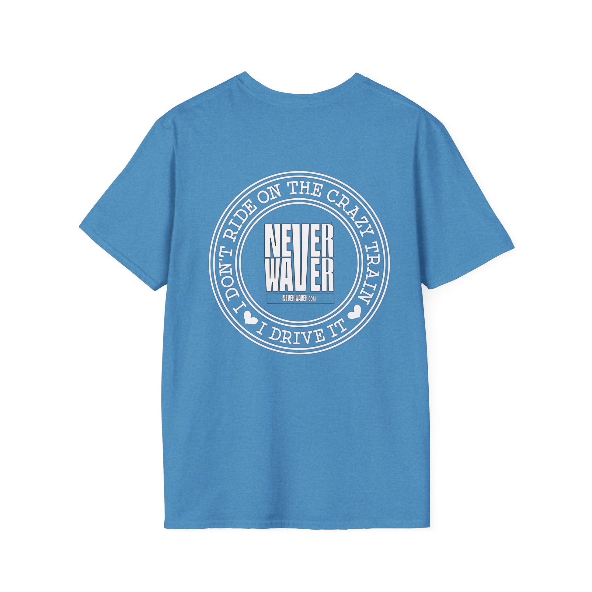 Never Waver I don't ride the Crazy Train I Drive it Unisex Softstyle T-Shirt - Never Waver