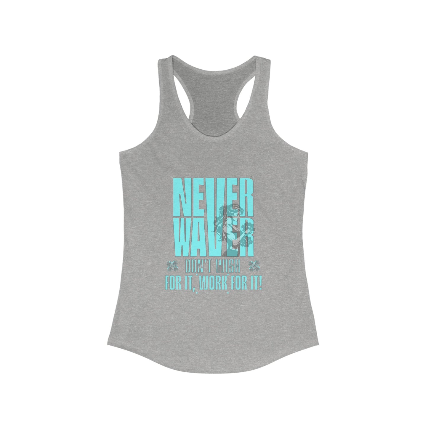Never Waver Don't Wish For It work For It Women's Ideal Racerback Tank - Never Waver