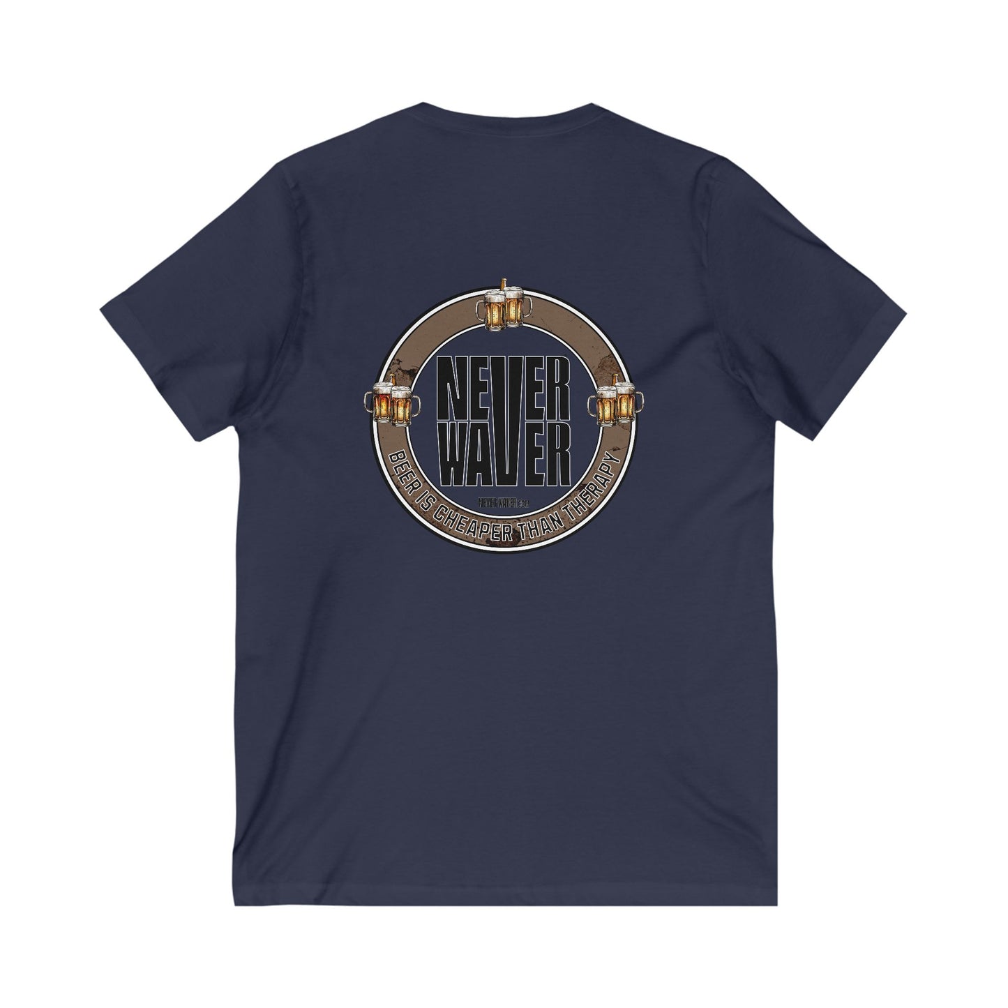 Never Waver Beer Is cheaper Than Therapy Unisex V-Neck Tee - Motivational Graphic Shirt - Never Waver