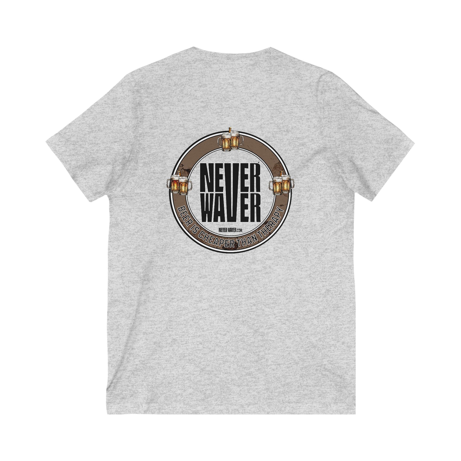 Never Waver Beer Is cheaper Than Therapy Unisex V-Neck Tee - Motivational Graphic Shirt - Never Waver